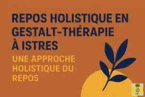repos holistique en Gestalt-thérapie à Istres, approche holistique du repos