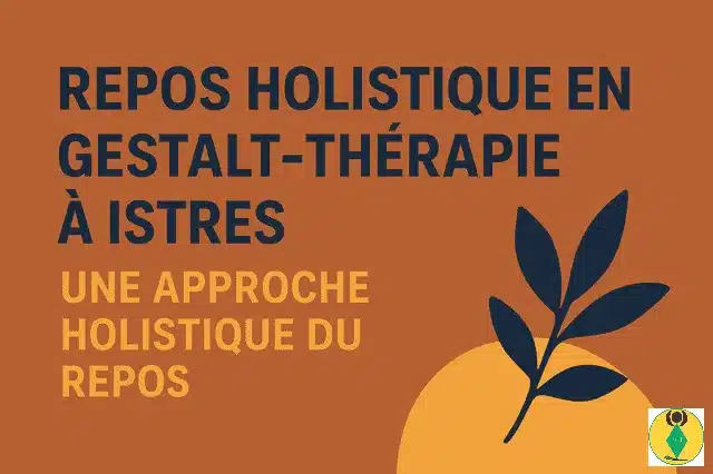 Repos holistique en Gestalt-thérapie à Istres : une approche holistique du repos Catherine Coker 38 repos holistique en Gestalt-thérapie à Istres, approche holistique du repos